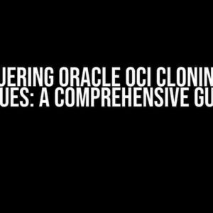 Conquering ORACLE OCI Cloning PDB Issues: A Comprehensive Guide