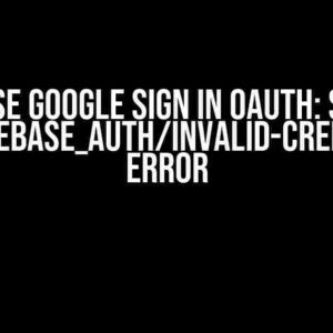 Firebase Google Sign in OAuth: Solving the [firebase_auth/invalid-credential] Error