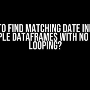 How to find matching date index in multiple dataframes with no use of looping?