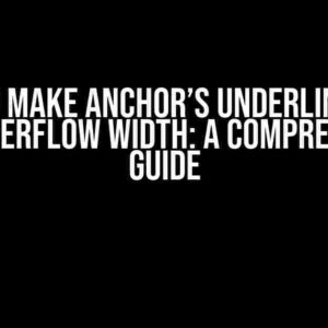 How to Make Anchor’s Underline Span Text-Overflow Width: A Comprehensive Guide