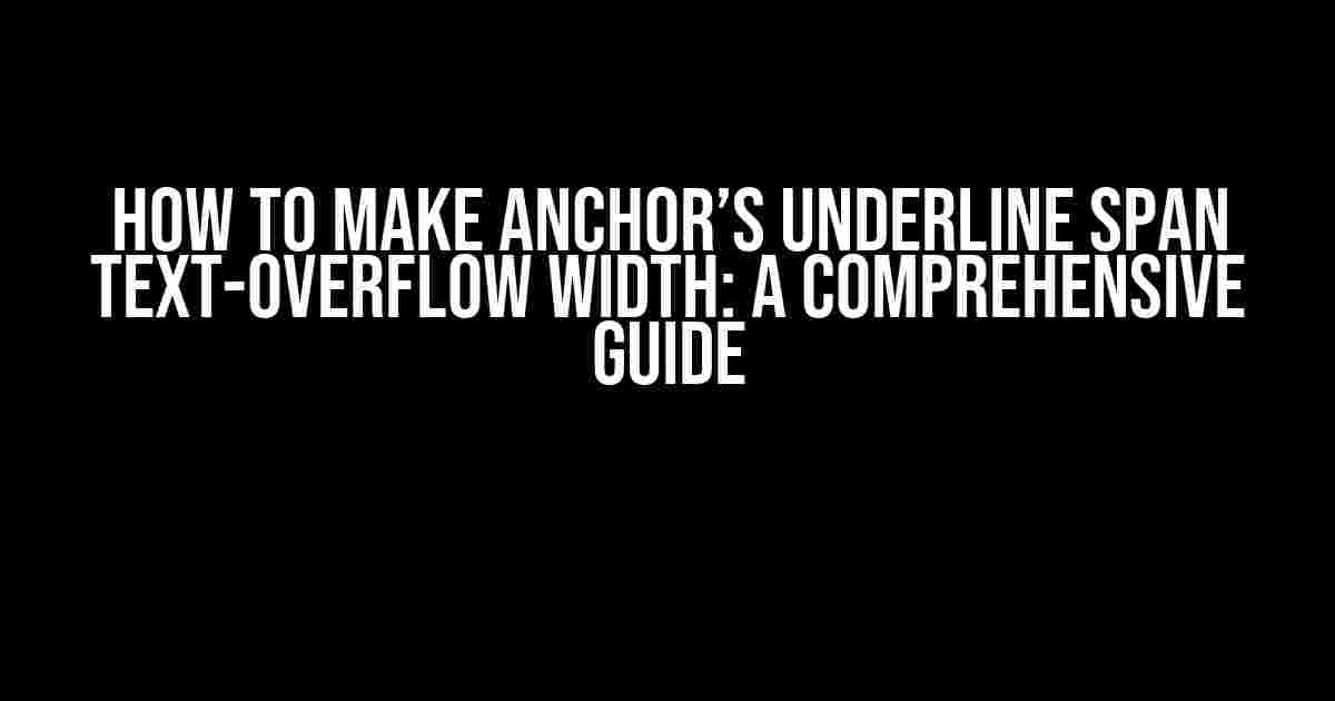 How to Make Anchor’s Underline Span Text-Overflow Width: A Comprehensive Guide