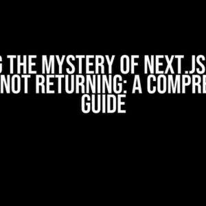 Solving the Mystery of Next.js Server Actions Not Returning: A Comprehensive Guide