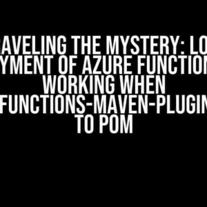 Unraveling the Mystery: Local Deployment of Azure Functions Not Working When “azure-functions-maven-plugin” Added to pom